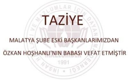 Taziye: Malatya Şube Eski Başkanlarımızdan Özkan Hoşhanlı'nın Babası Vefat Etmiştir