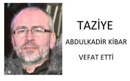 TAZİYE: Abdulkadir Kibar Vefat Etti