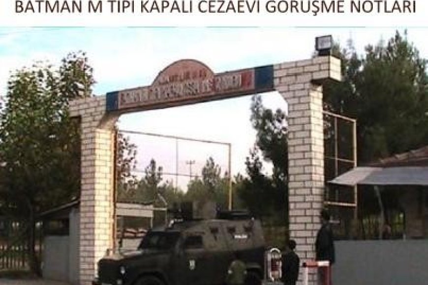 Batman M Tipi Kapalı Cezaevi Görüşmesi Hakkında Notlar