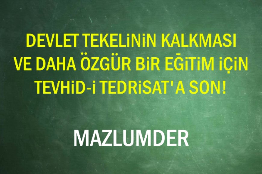 Eğitimin Özgürlüğü İçin Tevhid-i Tedrisat’a Son!