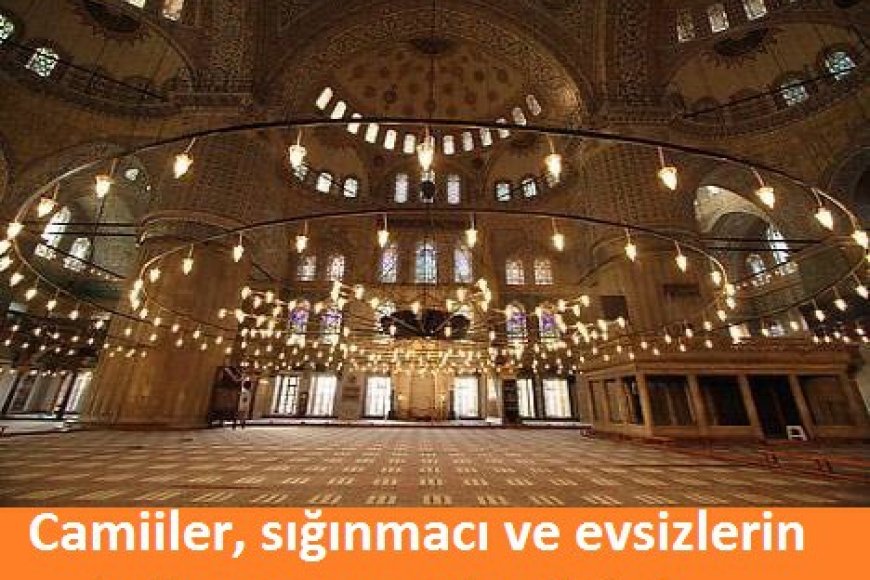 Camiler sığınmacı ve evsizlerin kullanımına açılmalıdır