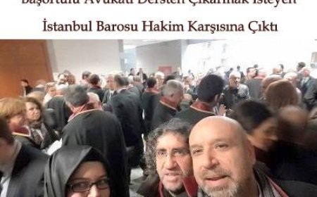Başörtülü Avukatı Dersten Çıkarmak İsteyen İstanbul Barosu Hakim Karşısına Çıktı