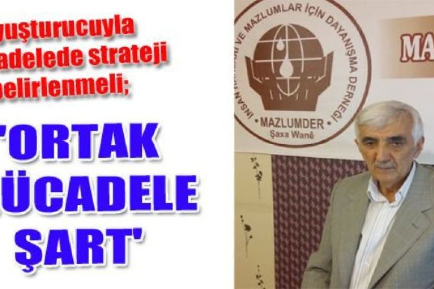 'UYUŞTURUCUYA KARŞI ORTAK MÜCADELE ŞART'