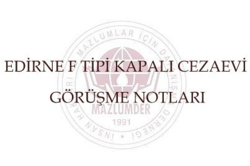 EDİRNE F TİPİ KAPALI CEZAEVİ GÖRÜŞME NOTLARI