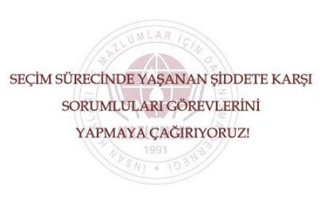 Seçim Sürecinde Yaşanan Şiddete Karşı Sorumluları Görevlerini Yapmaya Çağırıyoruz!