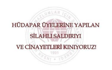 Hüdapar Üyelerine Yapılan Silahlı Saldırı ve Cinayetleri Kınıyoruz