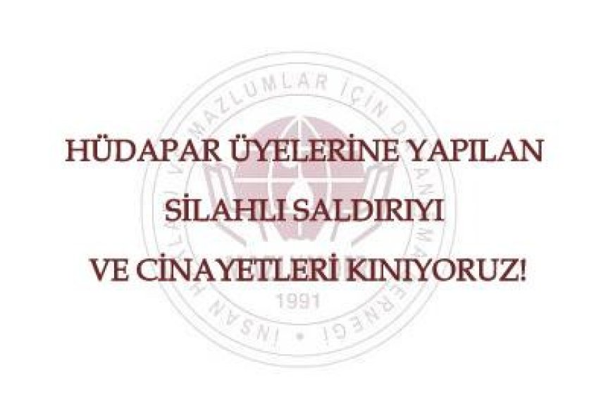Hüdapar Üyelerine Yapılan Silahlı Saldırı ve Cinayetleri Kınıyoruz