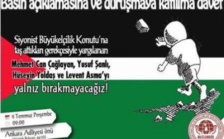 Siyonist Büyük Elçilik Konutu'na taş attıkları gerekçesiyle yargılanan kardeşlerimizi yalnız bırakmayacağız!
