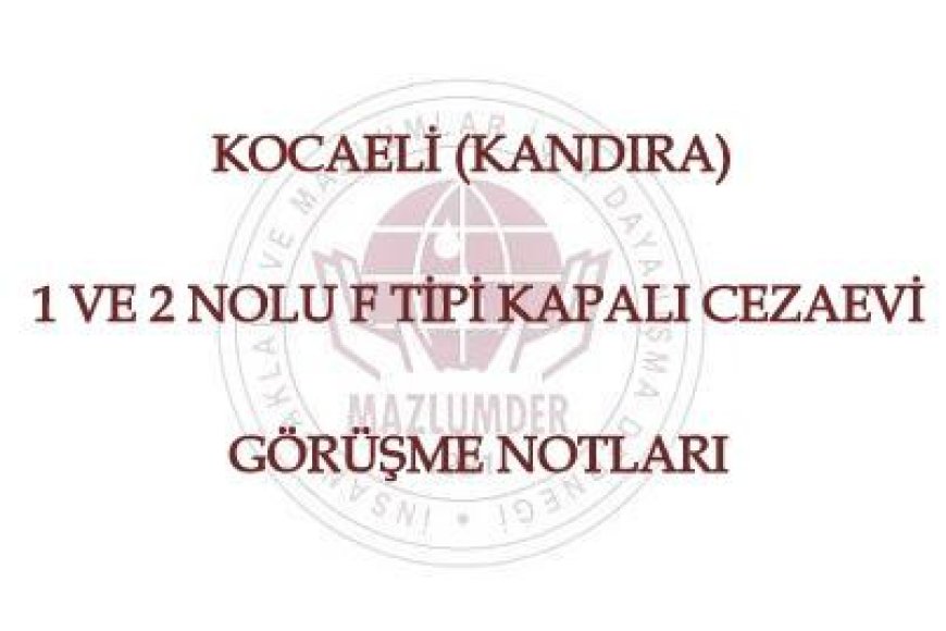 Kocaeli (Kandıra) 1 ve 2 Nolu F Tipi Kapalı Cezaevi Görüşme Notları