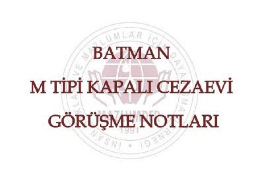 Batman M Tipi Kapalı Cezaevi Görüşme Notları