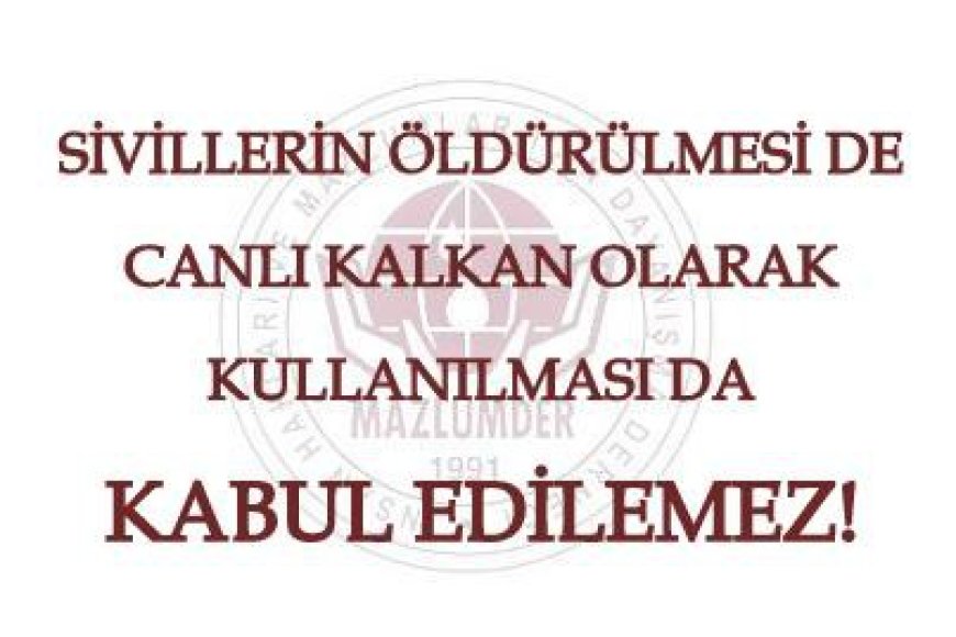 Sivillerin Öldürülmesi de Canlı Kalkan Olarak Kullanılması da Kabul Edilemez!