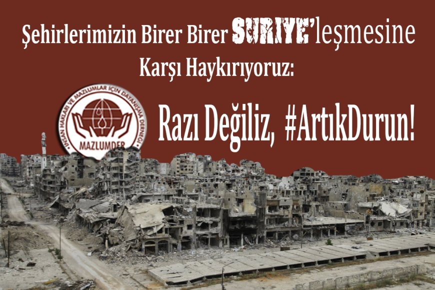 Şehirlerimizin Birer Birer Suriyeleşmesine Karşı Haykırıyoruz: Razı Değiliz, Artık Durun!
