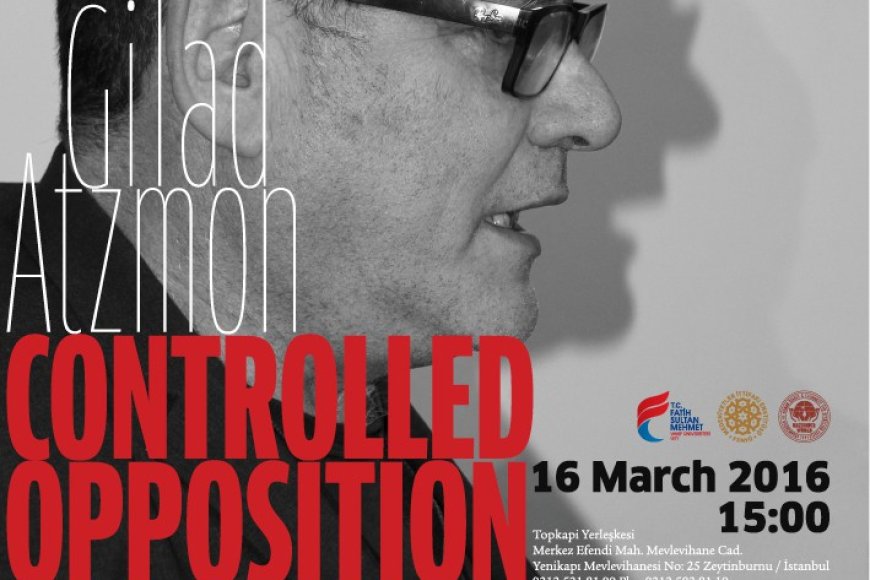 Gilad Atzmon "Controlled Opposition" Başlıklı Bir Konuşma Yapmak Üzere İstanbul'da