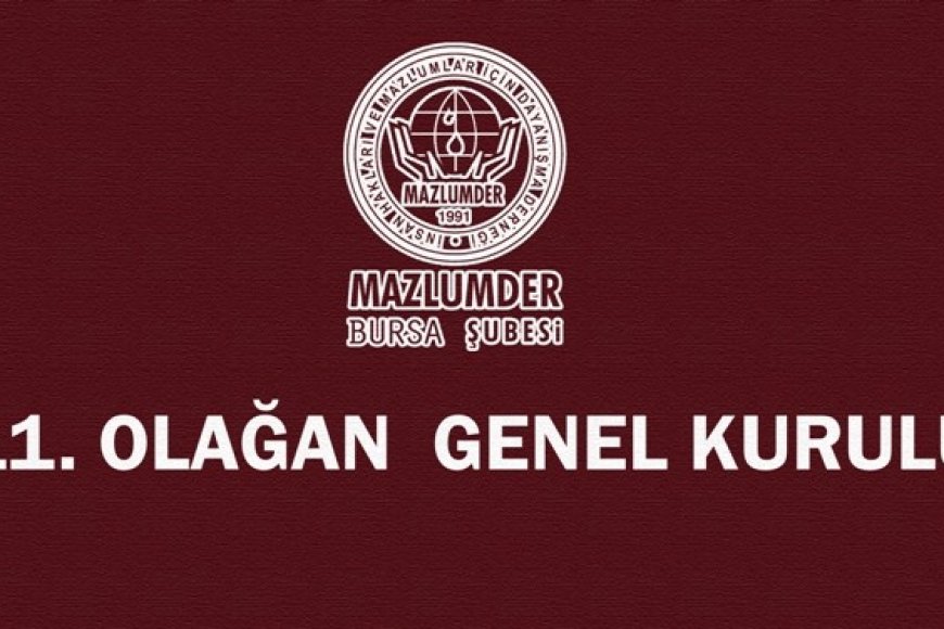 MAZLUMDER BURSA ŞUBESİ 11. OLAĞAN GENEL KURULU YAPILACAKTIR