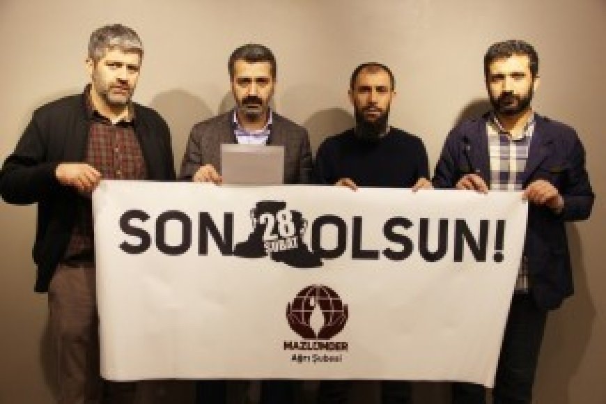Mazlumder Ağrı Şubesi; 28 ŞUBAT ZULMÜ DEVAM EDİYOR