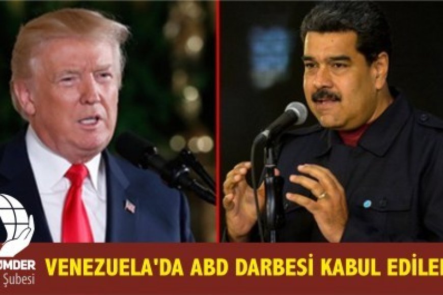 VENEZUELA'DA AMERİKAN MÜDAHALESİ KABUL EDİLEMEZ!