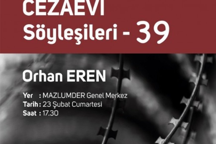 Cezaevi Söyleşilerinin 39. Konuğu Orhan EREN