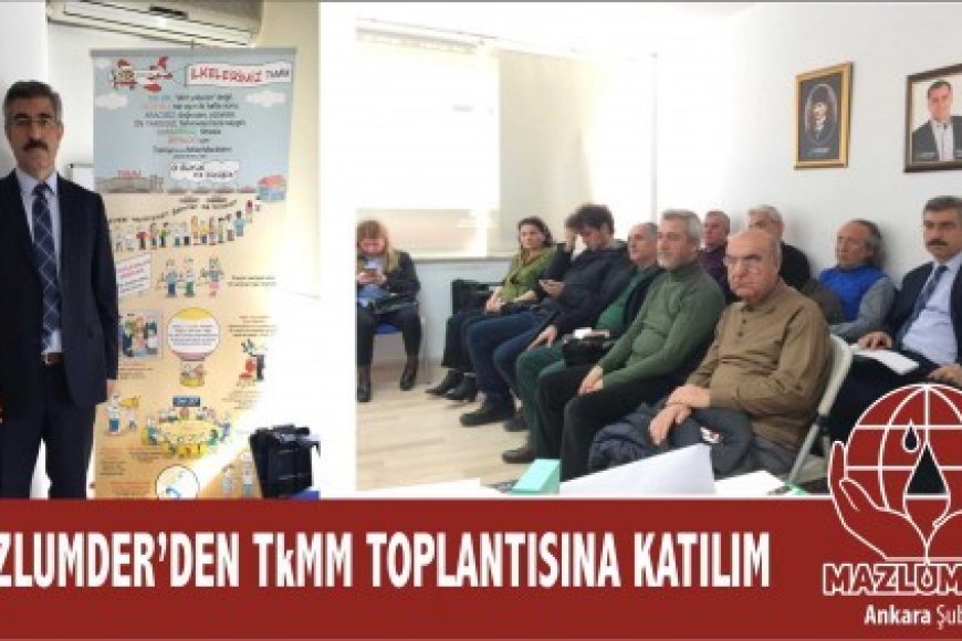 MAZLUMDER'den TkMM Toplantısına Katılım
