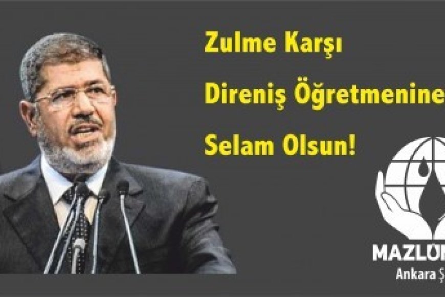 HAKSIZLIĞA KARŞI DİRENİŞ ÖĞRETMENİ OLAN MUHAMMED MURSİ’NİN ŞEHADETİNİ KUTLUYORUZ