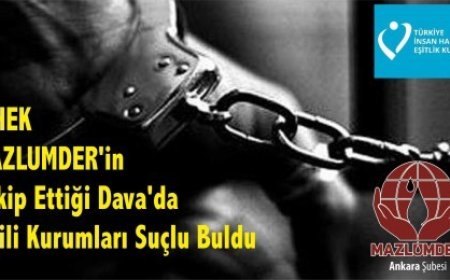 TiHEK MAZLUMDER'in Takip Ettiği Dava'da İlgili Kurumları Suçlu Buldu