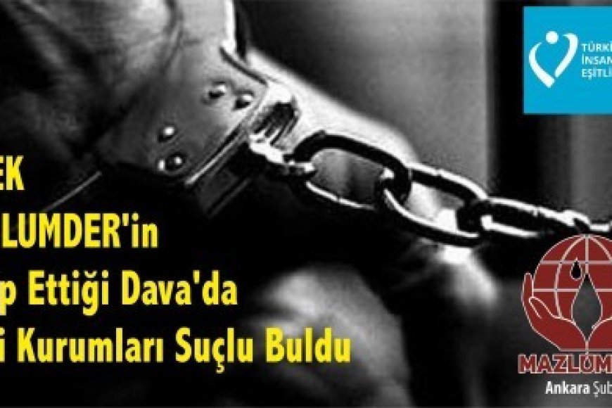 TiHEK MAZLUMDER'in Takip Ettiği Dava'da İlgili Kurumları Suçlu Buldu