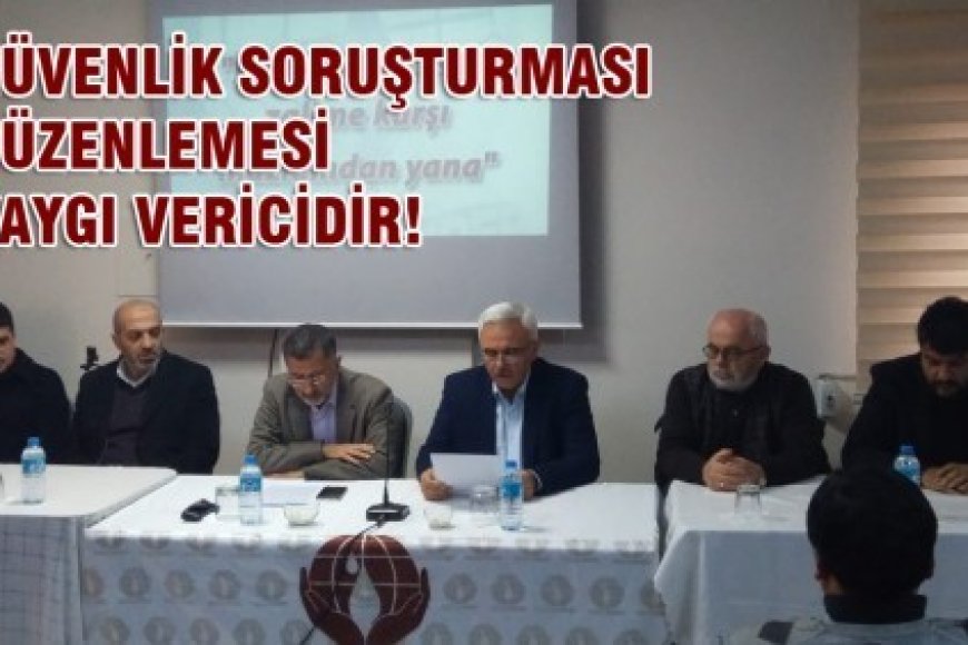 GÜVENLİK SORUŞTURMASI DÜZENLEMESİ KAYGI VERİCİDİR!