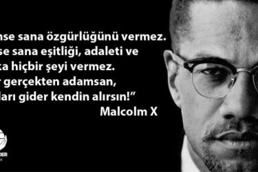 MALCOM X'i RAHMETLE ANIYORUZ!