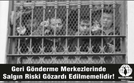GERİ GÖNDERME MERKEZLERİNDE SALGIN RİSKİ GÖZARDI EDİLMEMELİDİR!