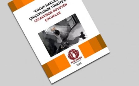 “Çocuk Hakları” Çerçevesinde Cezaevinde Büyüyen Çocuklar Raporu