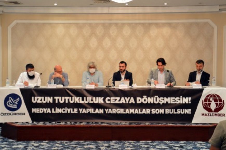 Uzun tutukluluk cezaya dönüşmesin! Medya Linciyle Yapılan Yargılamalar Son Bulsun!