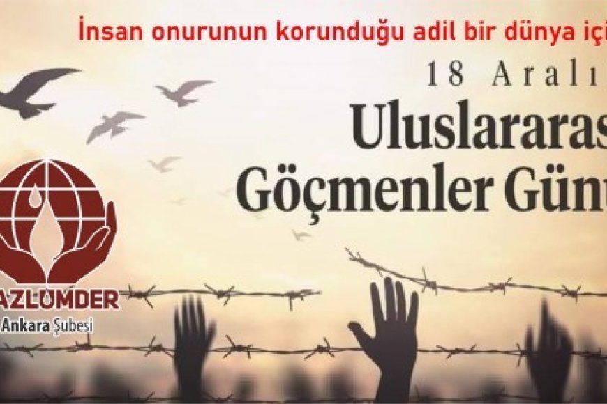 İnsanların göçe zorlanmadığı, İnsan onurunun korunduğu adil bir dünya için!