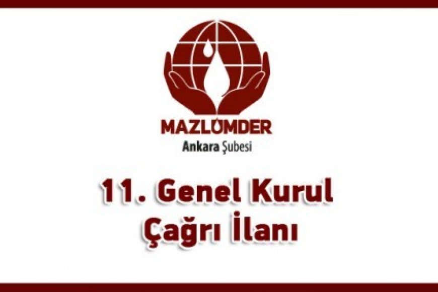 İNSAN HAKLARI VE MAZLUMLAR İÇİN DAYANIŞMA DERNEĞİ (MAZLUMDER) ANKARA ŞUBESİ OLAĞAN GENEL KURUL İLANI