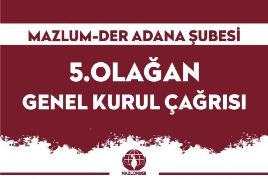 MAZLUMDER ADANA ŞUBESİ 5. OLAĞAN GENEL KURUL ÇAĞRISI