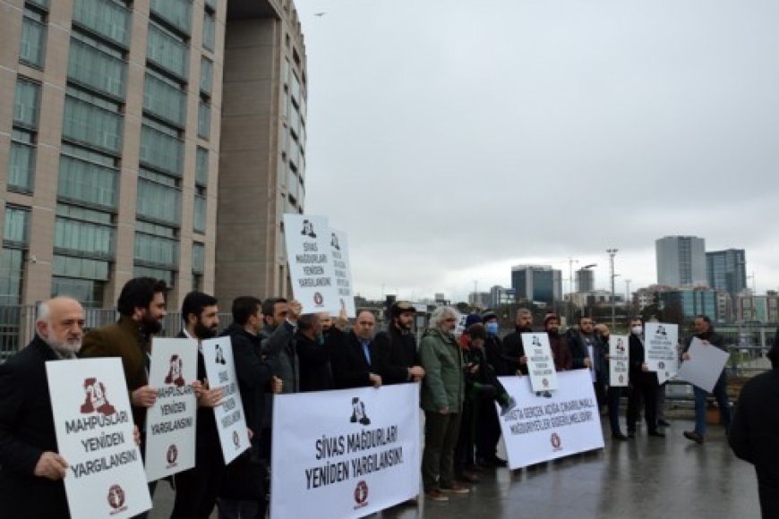 28 Şubatın Bütün Etkileri Silinmeli, Sivas Davası Mağdurları Yeniden Yargılanmalıdır