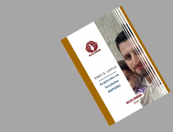 Enes G. Layla Araştırma ve İnceleme Raporu Yayınlandı